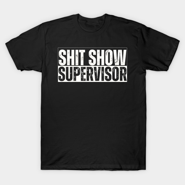 Shitshow Supervisor Funny Sarcastic Saying T-Shirt by Ivanapcm